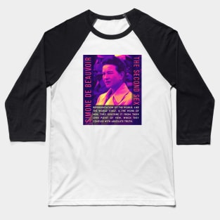 Simone de Beauvoir portrait and quote: Representation of the world, like the world itself, is the work of men; they describe it from their own point of view, which they confuse with the absolute truth. Baseball T-Shirt